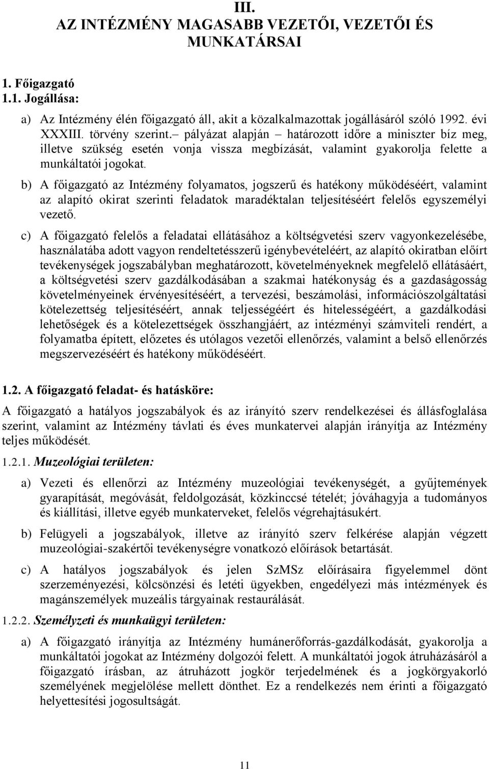 b) A főigazgató az Intézmény folyamatos, jogszerű és hatékony működéséért, valamint az alapító okirat szerinti feladatok maradéktalan teljesítéséért felelős egyszemélyi vezető.