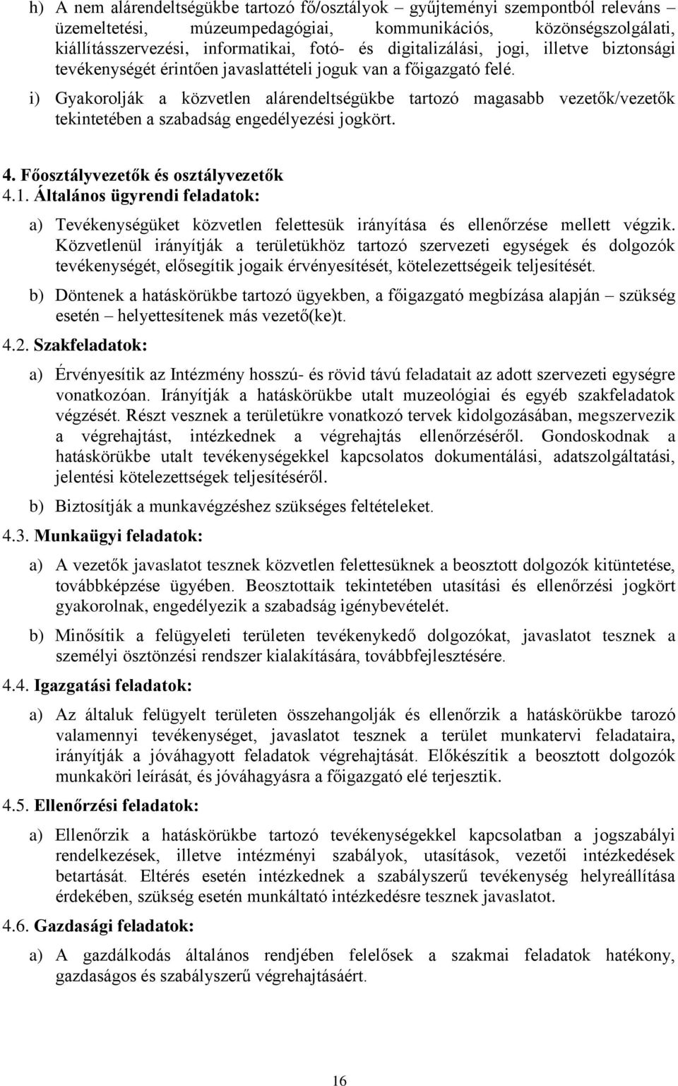 i) Gyakorolják a közvetlen alárendeltségükbe tartozó magasabb vezetők/vezetők tekintetében a szabadság engedélyezési jogkört. 4. Főosztályvezetők és osztályvezetők 4.1.