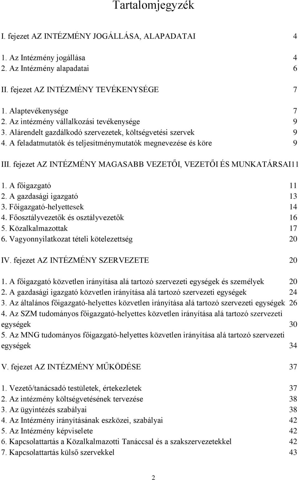 fejezet AZ INTÉZMÉNY MAGASABB VEZETŐI, VEZETŐI ÉS MUNKATÁRSAI11 1. A főigazgató 11 2. A gazdasági igazgató 13 3. Főigazgató-helyettesek 14 4. Főosztályvezetők és osztályvezetők 16 5.