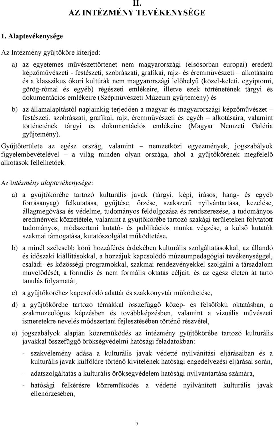 éremművészeti alkotásaira és a klasszikus ókori kultúrák nem magyarországi lelőhelyű (közel-keleti, egyiptomi, görög-római és egyéb) régészeti emlékeire, illetve ezek történetének tárgyi és