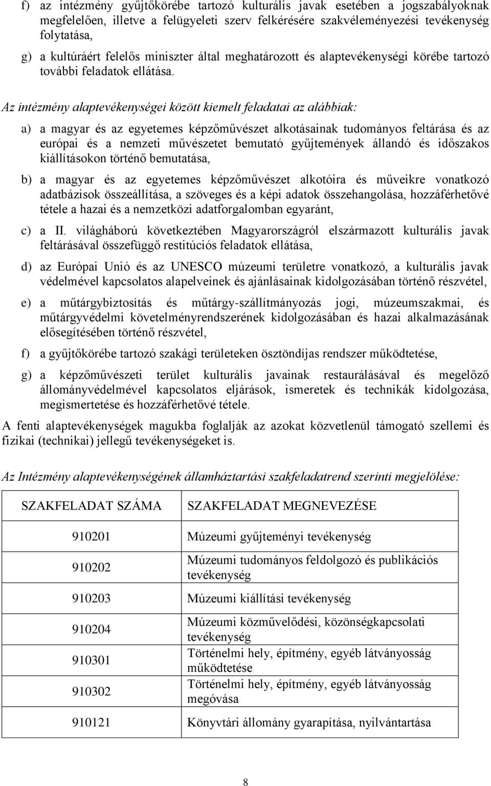 Az intézmény alaptevékenységei között kiemelt feladatai az alábbiak: a) a magyar és az egyetemes képzőművészet alkotásainak tudományos feltárása és az európai és a nemzeti művészetet bemutató