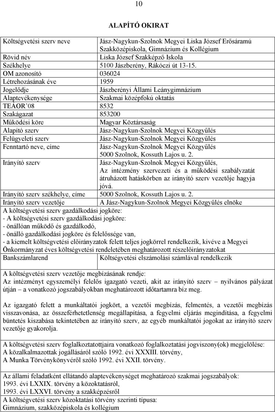 OM azonosító 036024 Létrehozásának éve 1959 Jogelődje Jászberényi Állami Leánygimnázium Alaptevékenysége Szakmai középfokú oktatás TEÁOR 08 8532 Szakágazat 853200 Működési köre Magyar Köztársaság