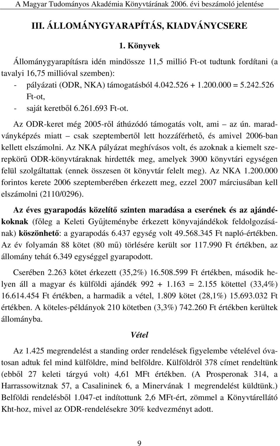 maradványképzés miatt csak szeptembertől lett hozzáférhető, és amivel 2006-ban kellett elszámolni.