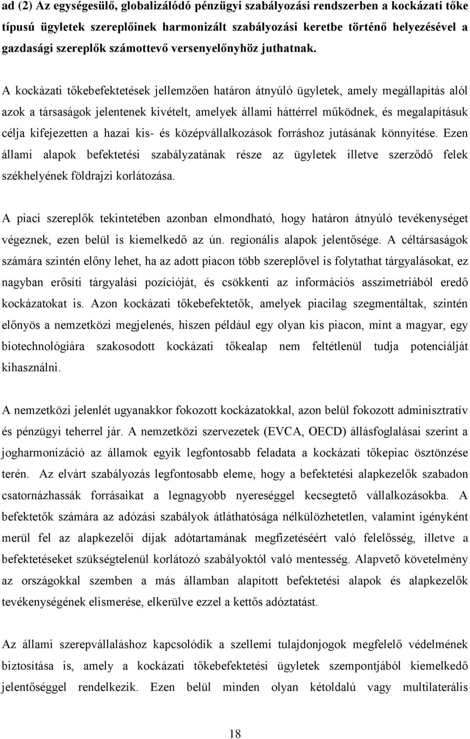 A kockázati tőkebefektetések jellemzően határon átnyúló ügyletek, amely megállapítás alól azok a társaságok jelentenek kivételt, amelyek állami háttérrel működnek, és megalapításuk célja kifejezetten