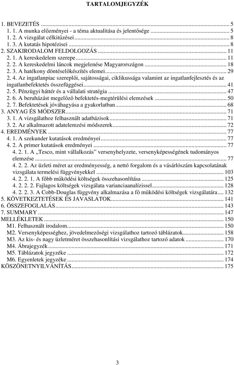 Az ingatlanpiac szereplői, sajátosságai, ciklikussága valamint az ingatlanfejlesztés és az ingatlanbefektetés összefüggései... 41 2. 5. Pénzügyi háttér és a vállalati stratégia... 47 2. 6.