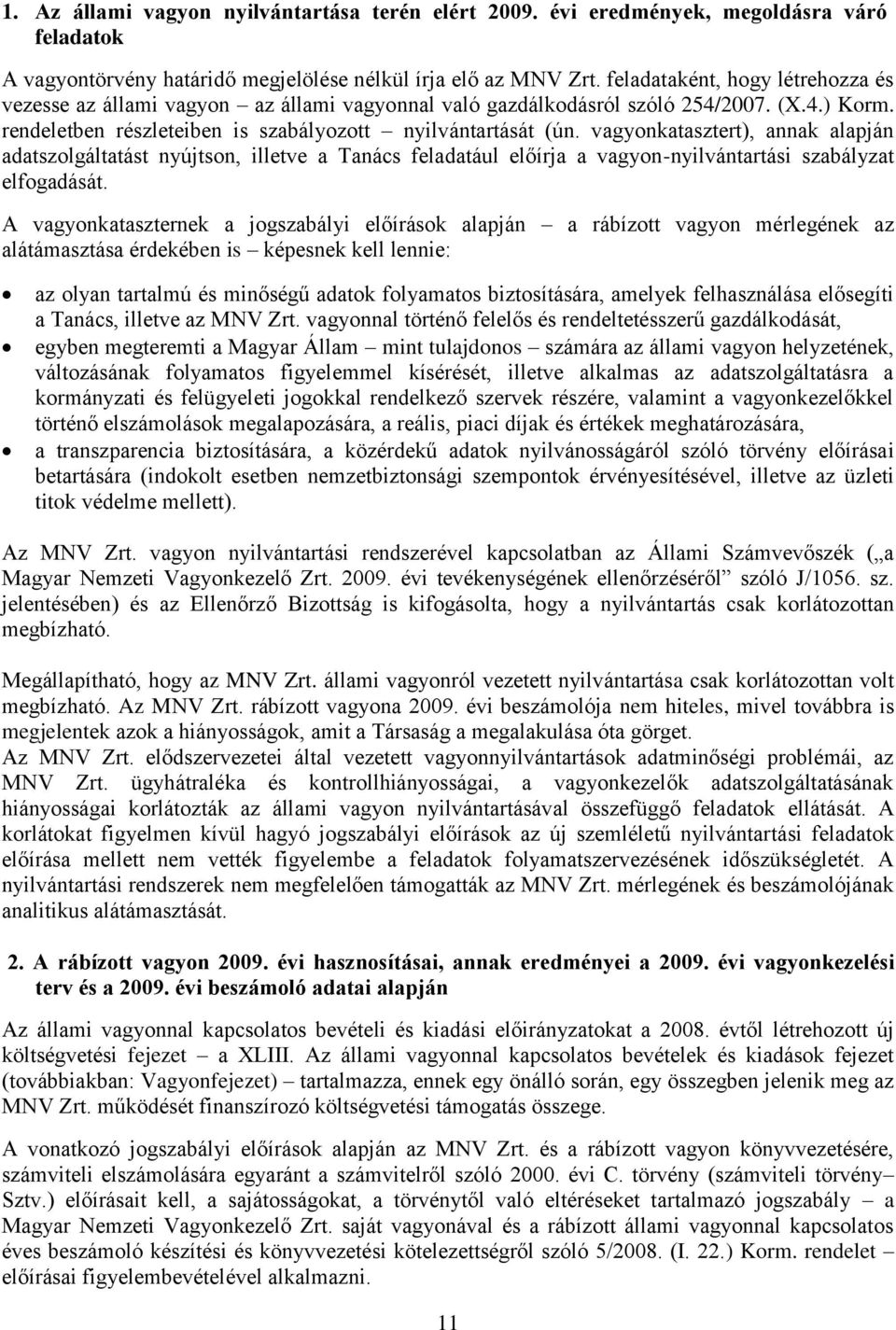 vagyonkatasztert), annak alapján adatszolgáltatást nyújtson, illetve a Tanács feladatául előírja a vagyon-nyilvántartási szabályzat elfogadását.