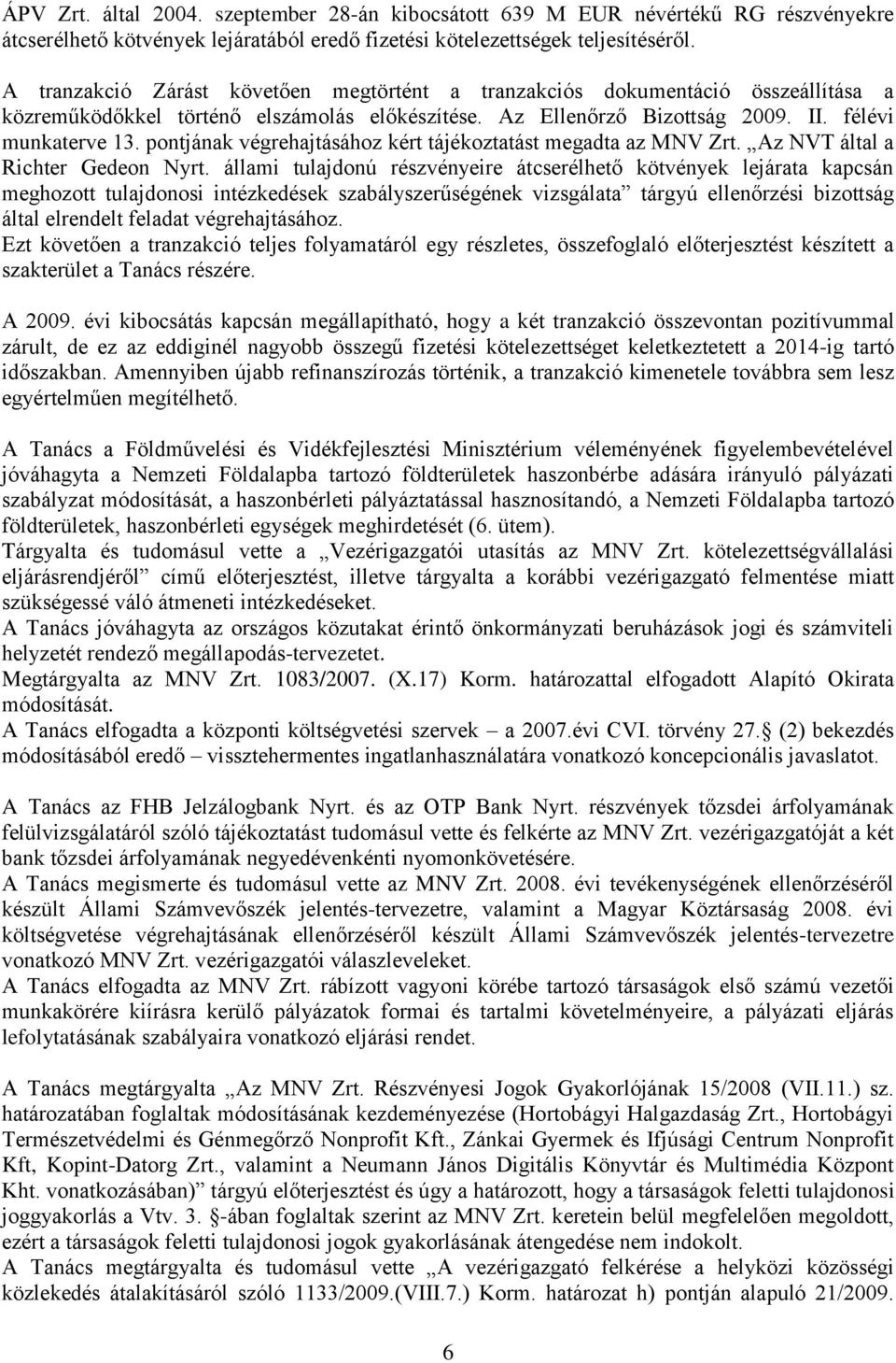 pontjának végrehajtásához kért tájékoztatást megadta az MNV Zrt. Az NVT által a Richter Gedeon Nyrt.