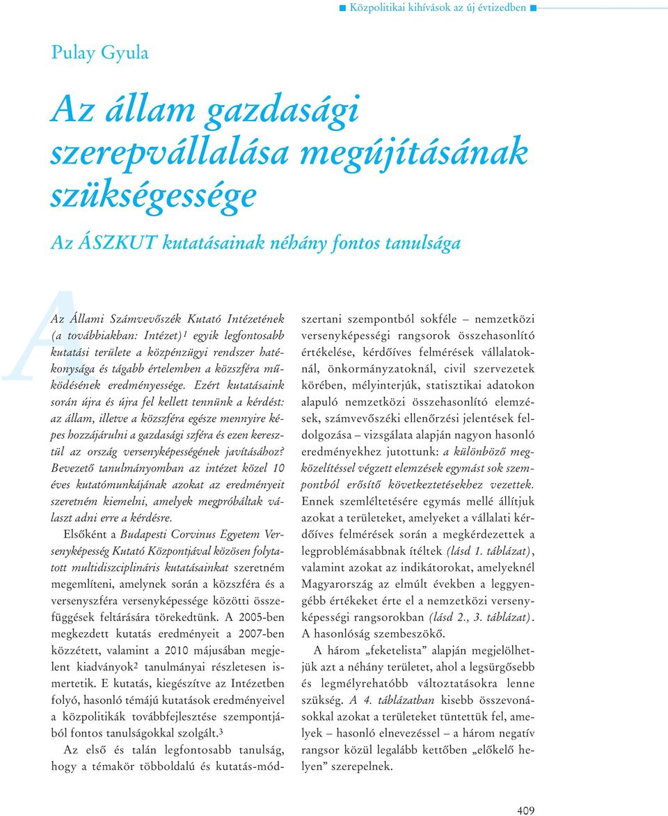 Ezér kuaásaink során újra és újra fel kelle ennünk a kérdés: az állam, illeve a közszféra egésze mennyire képes hozzájárulni a gazdasági szféra és ezen kereszül az ország versenyképességének