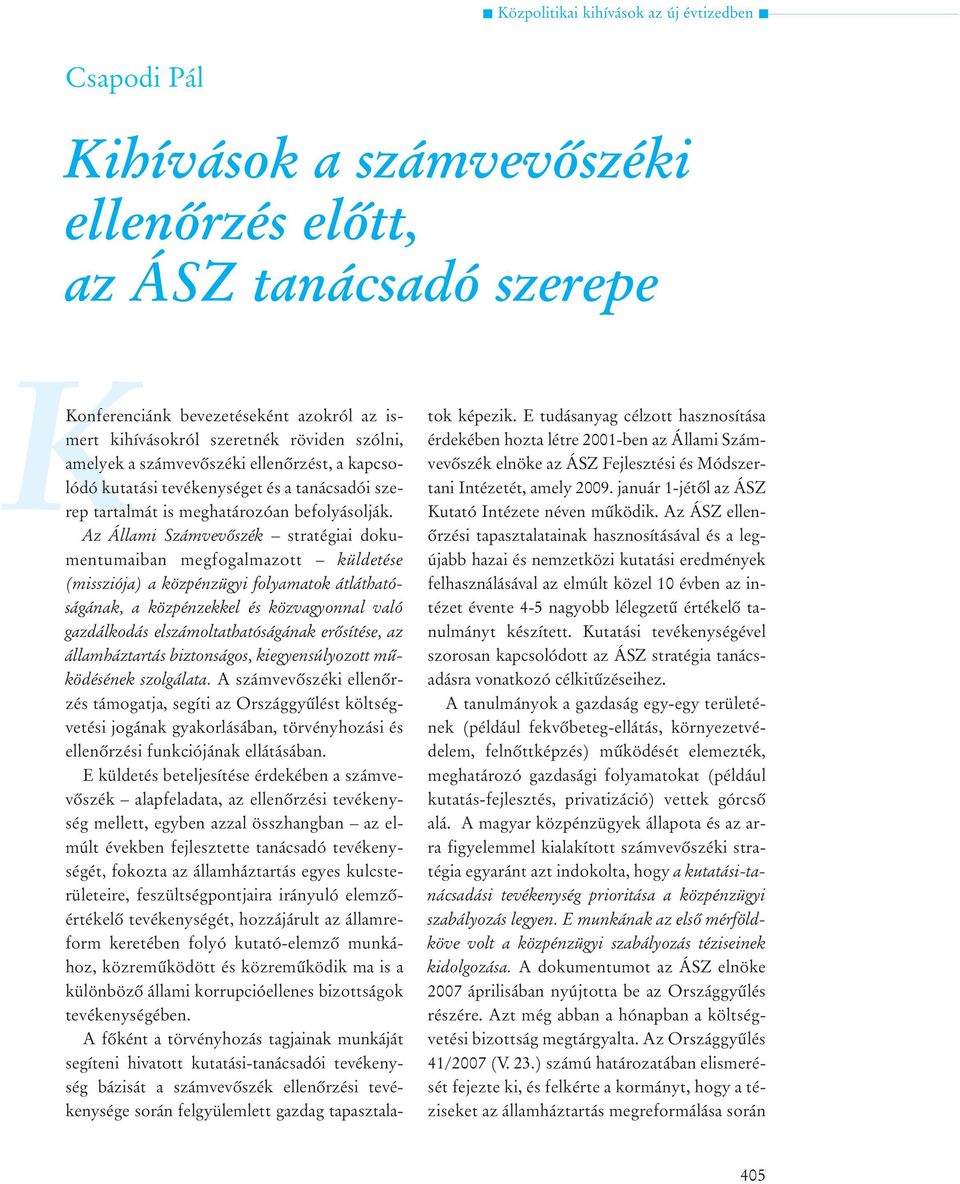 Az Állami Számvevõszék sraégiai dokumenumaiban megfogalmazo küldeése (missziója) a közpénzügyi folyamaok áláhaóságának, a közpénzekkel és közvagyonnal való gazdálkodás elszámolahaóságának erõsíése,