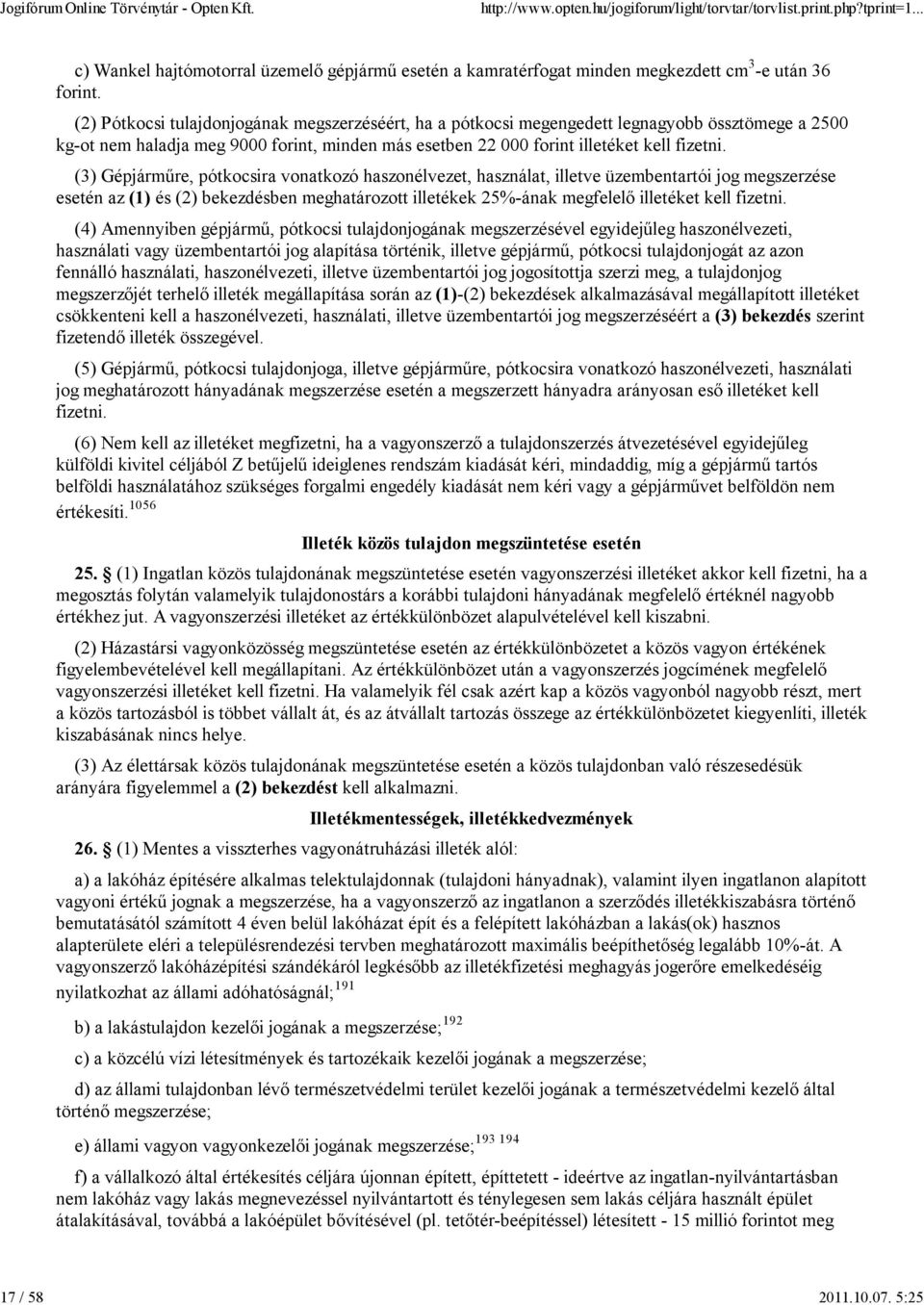 (3) Gépjárműre, pótkocsira vonatkozó haszonélvezet, használat, illetve üzembentartói jog megszerzése esetén az (1) és (2) bekezdésben meghatározott illetékek 25%-ának megfelelő illetéket kell fizetni.