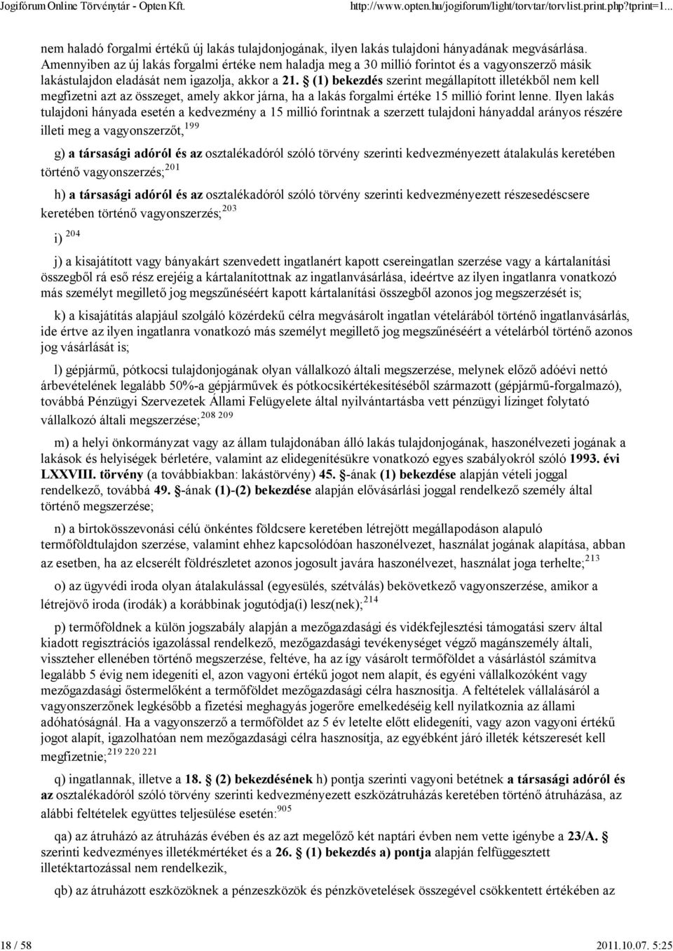 (1) bekezdés szerint megállapított illetékből nem kell megfizetni azt az összeget, amely akkor járna, ha a lakás forgalmi értéke 15 millió forint lenne.