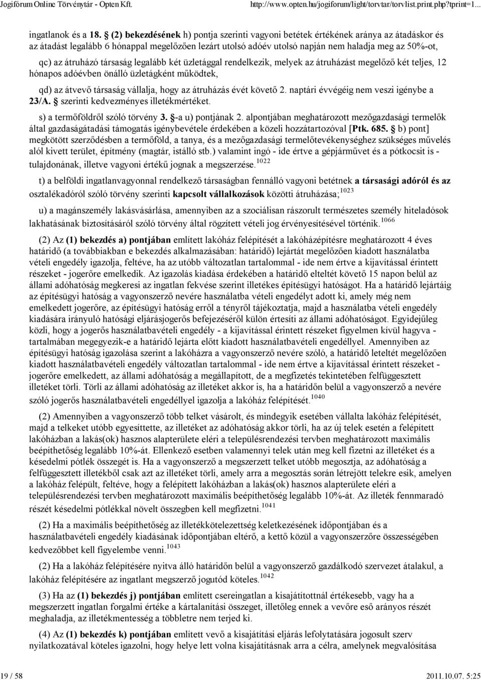 átruházó társaság legalább két üzletággal rendelkezik, melyek az átruházást megelőző két teljes, 12 hónapos adóévben önálló üzletágként működtek, qd) az átvevő társaság vállalja, hogy az átruházás