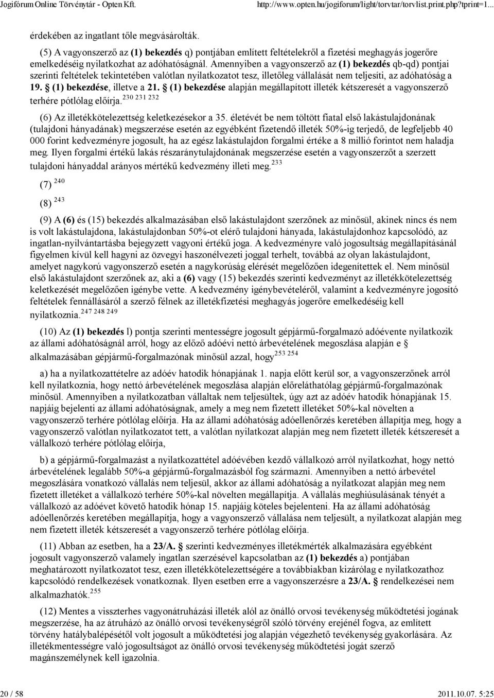 Amennyiben a vagyonszerző az (1) bekezdés qb-qd) pontjai szerinti feltételek tekintetében valótlan nyilatkozatot tesz, illetőleg vállalását nem teljesíti, az adóhatóság a 19.