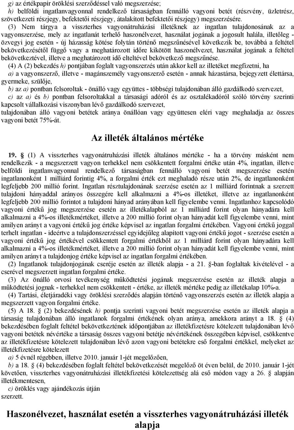 (3) Nem tárgya a visszterhes vagyonátruházási illetéknek az ingatlan tulajdonosának az a vagyonszerzése, mely az ingatlanát terhelő haszonélvezet, használat jogának a jogosult halála, illetőleg -