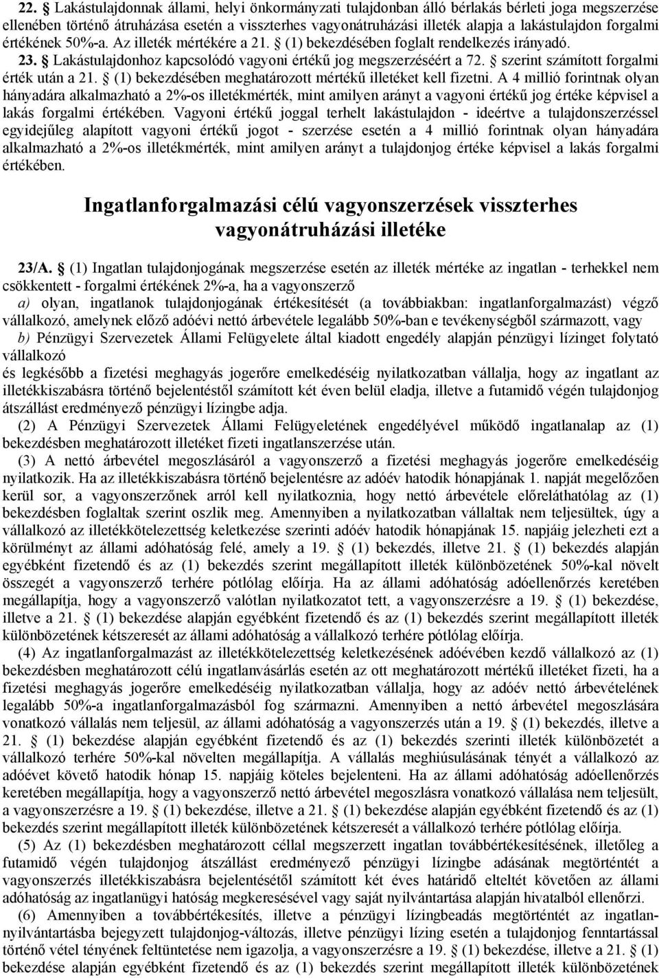 szerint számított forgalmi érték után a 21. (1) bekezdésében meghatározott mértékű illetéket kell fizetni.