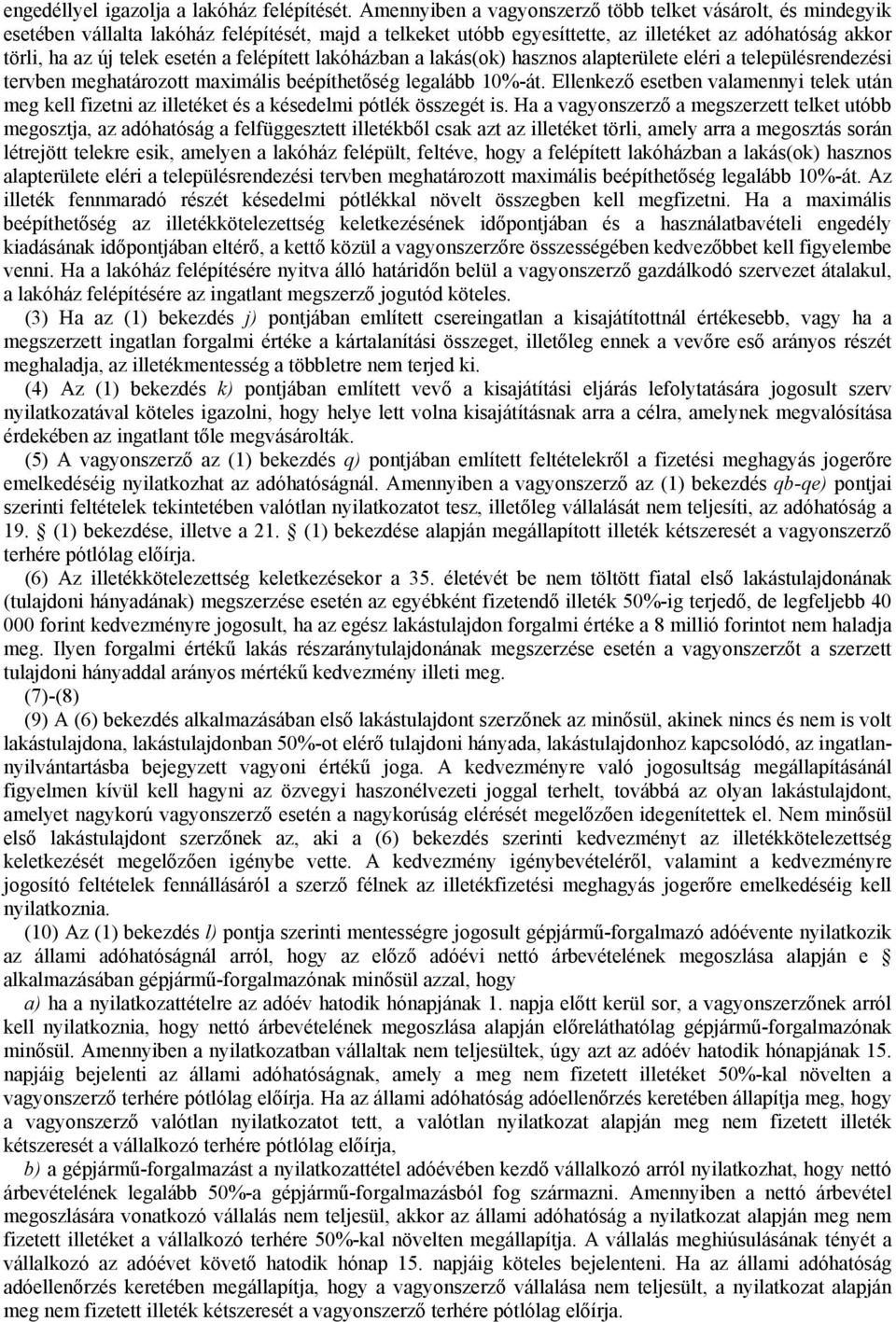 felépített lakóházban a lakás(ok) hasznos alapterülete eléri a településrendezési tervben meghatározott maximális beépíthetőség legalább 10%-át.