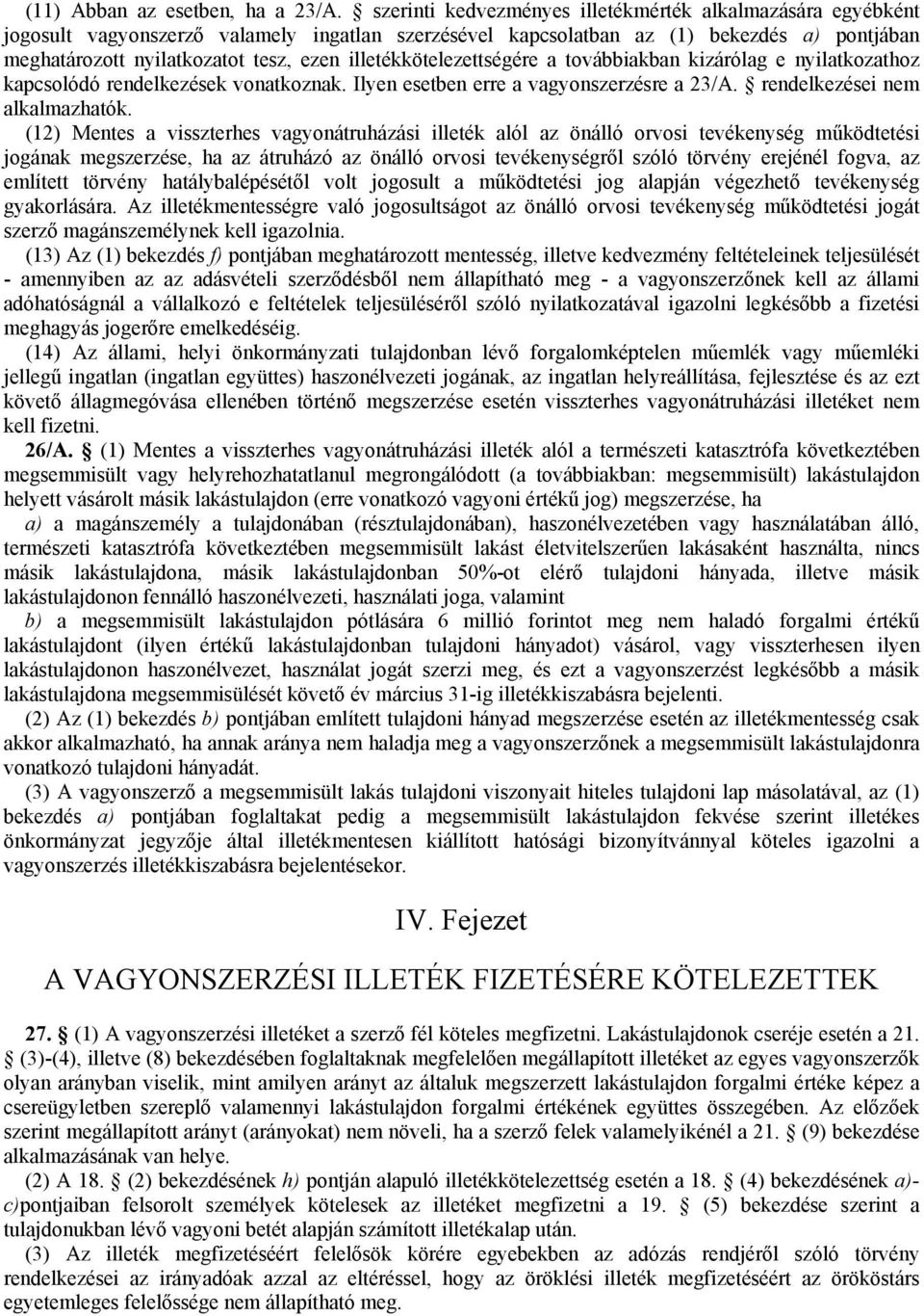 illetékkötelezettségére a továbbiakban kizárólag e nyilatkozathoz kapcsolódó rendelkezések vonatkoznak. Ilyen esetben erre a vagyonszerzésre a 23/A. rendelkezései nem alkalmazhatók.