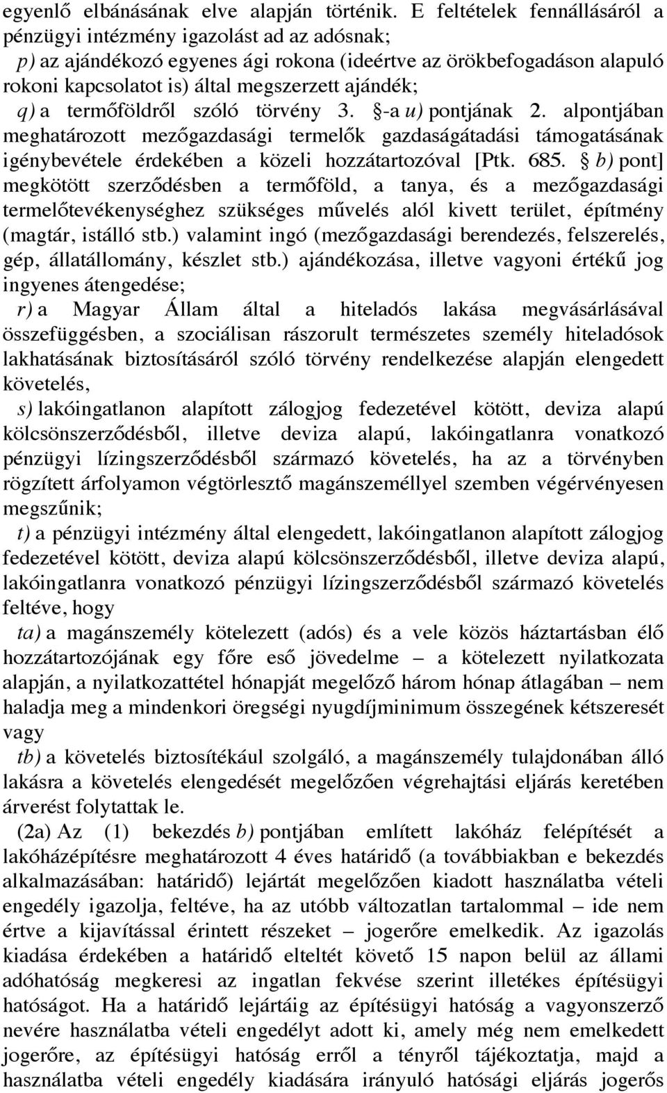 a termőföldről szóló törvény 3. -a u) pontjának 2. alpontjában meghatározott mezőgazdasági termelők gazdaságátadási támogatásának igénybevétele érdekében a közeli hozzátartozóval [Ptk. 685.