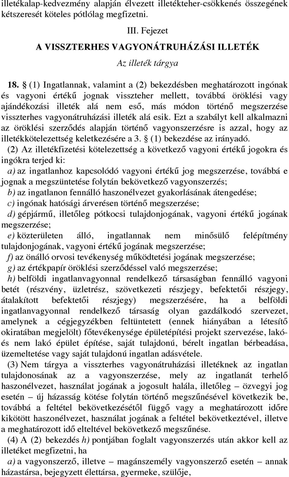 visszterhes vagyonátruházási illeték alá esik. Ezt a szabályt kell alkalmazni az öröklési szerződés alapján történő vagyonszerzésre is azzal, hogy az illetékkötelezettség keletkezésére a 3.