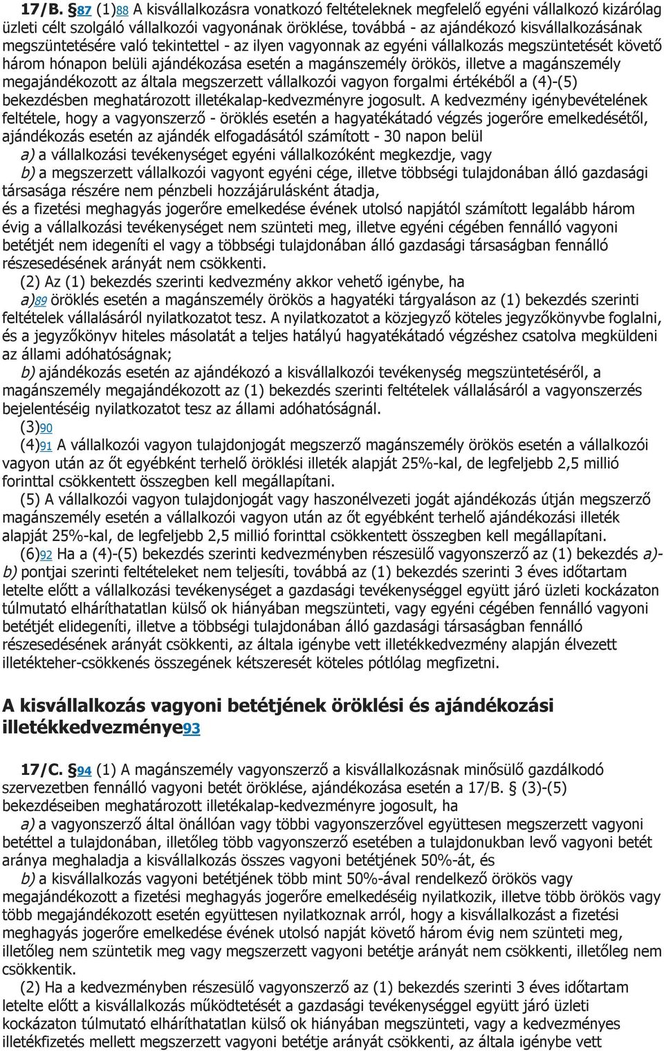 megajándékozott az általa megszerzett vállalkozói vagyon forgalmi értékéből a (4)-(5) bekezdésben meghatározott illetékalap-kedvezményre jogosult.