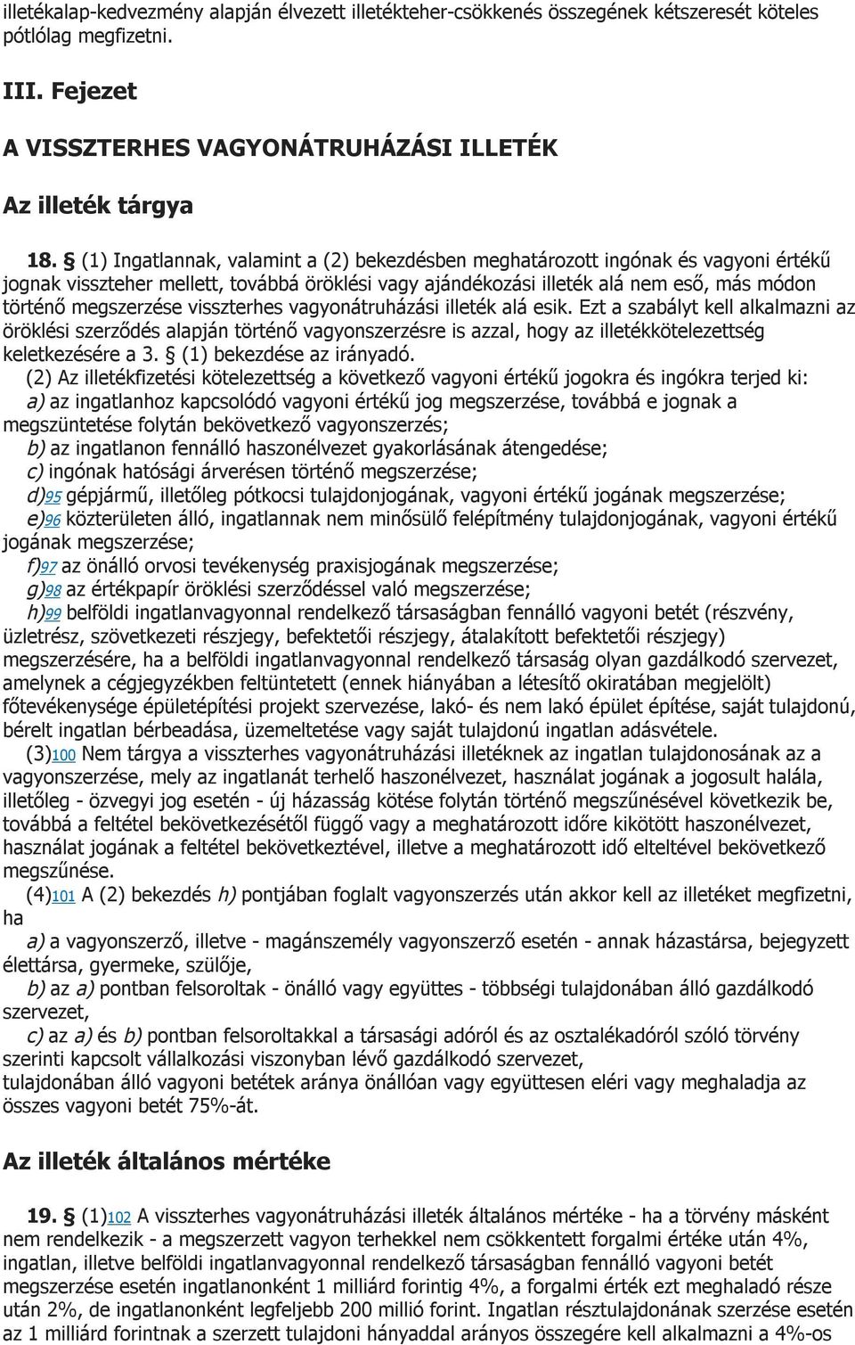 visszterhes vagyonátruházási illeték alá esik. Ezt a szabályt kell alkalmazni az öröklési szerződés alapján történő vagyonszerzésre is azzal, hogy az illetékkötelezettség keletkezésére a 3.