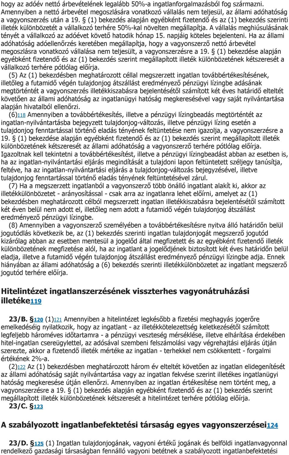 (1) bekezdés alapján egyébként fizetendő és az (1) bekezdés szerinti illeték különbözetét a vállalkozó terhére 50%-kal növelten megállapítja.