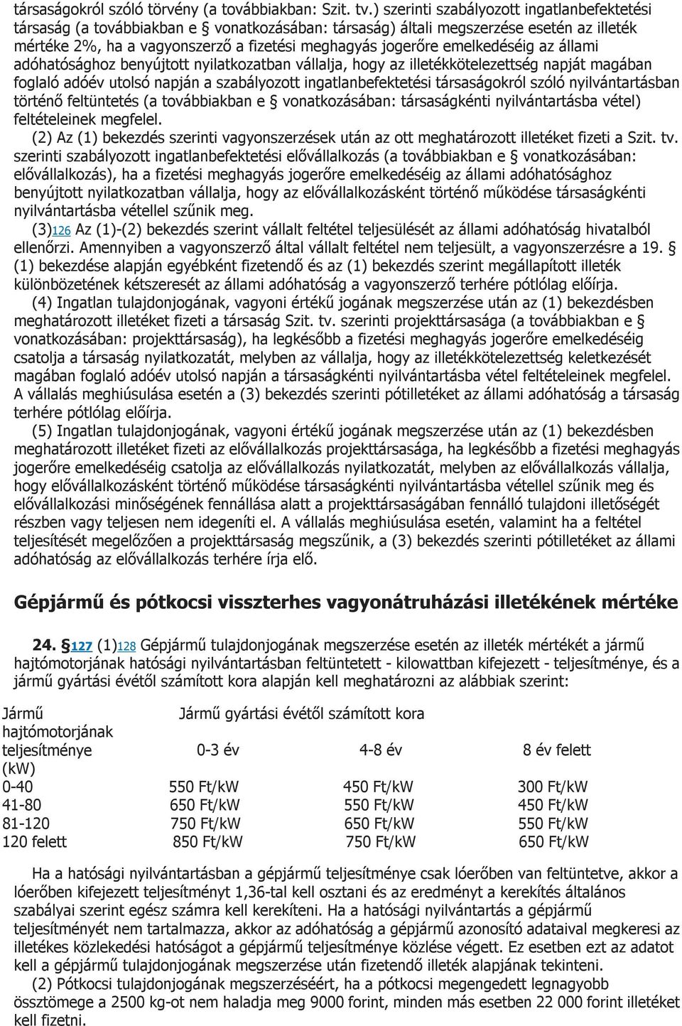 emelkedéséig az állami adóhatósághoz benyújtott nyilatkozatban vállalja, hogy az illetékkötelezettség napját magában foglaló adóév utolsó napján a szabályozott ingatlanbefektetési társaságokról szóló