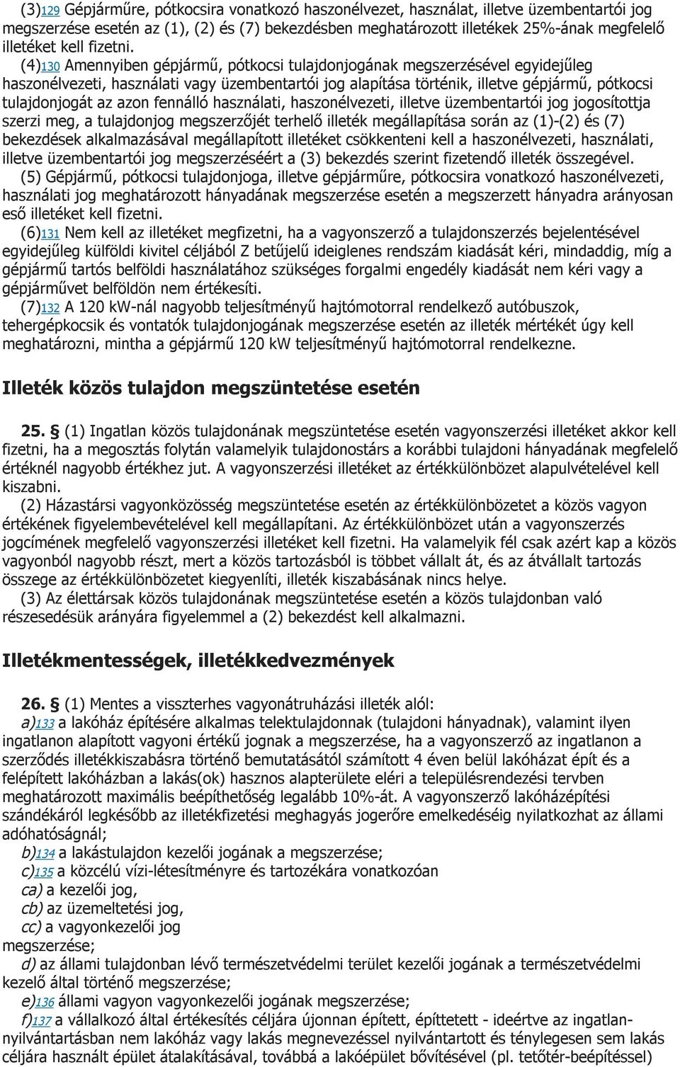 (4)130 Amennyiben gépjármű, pótkocsi tulajdonjogának megszerzésével egyidejűleg haszonélvezeti, használati vagy üzembentartói jog alapítása történik, illetve gépjármű, pótkocsi tulajdonjogát az azon