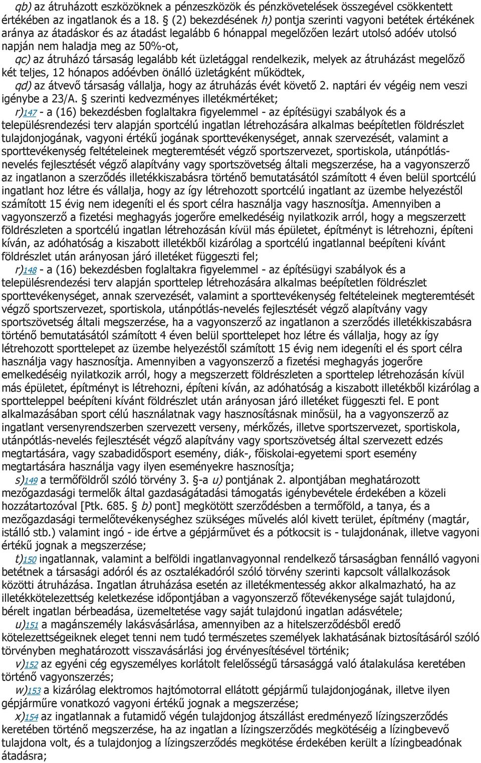 átruházó társaság legalább két üzletággal rendelkezik, melyek az átruházást megelőző két teljes, 12 hónapos adóévben önálló üzletágként működtek, qd) az átvevő társaság vállalja, hogy az átruházás