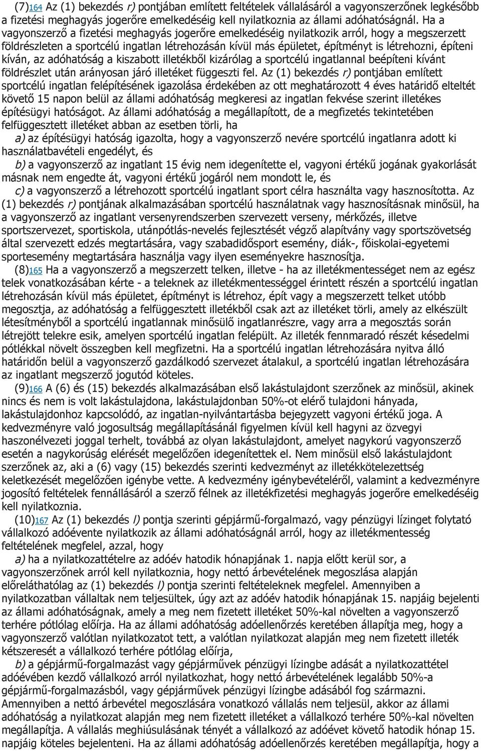 kíván, az adóhatóság a kiszabott illetékből kizárólag a sportcélú ingatlannal beépíteni kívánt földrészlet után arányosan járó illetéket függeszti fel.