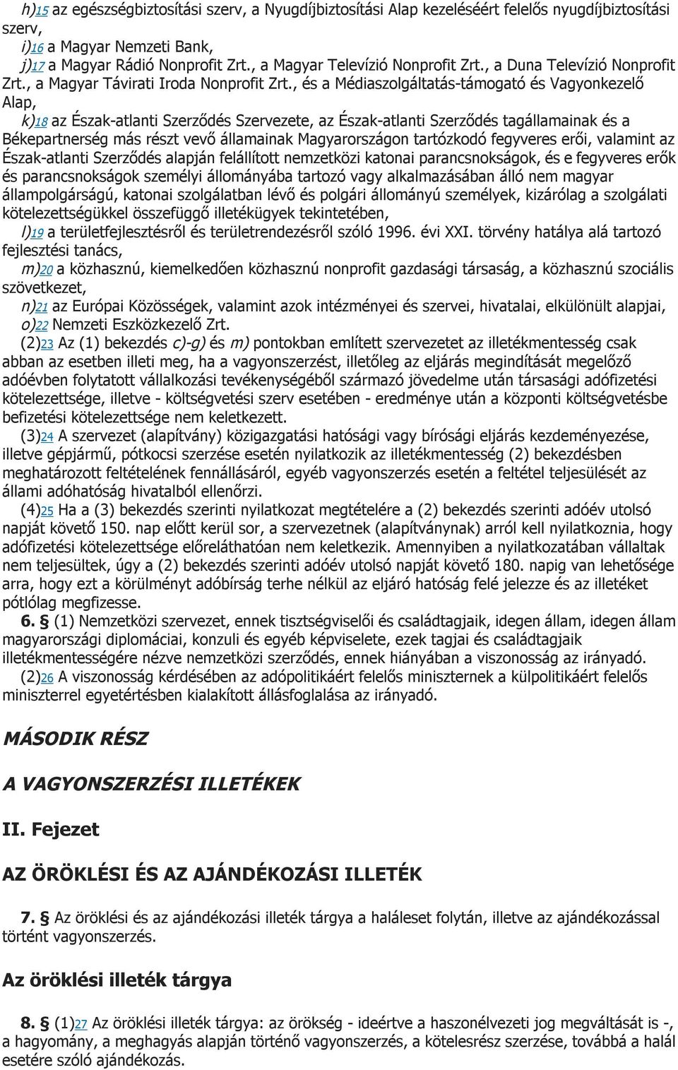 , és a Médiaszolgáltatás-támogató és Vagyonkezelő Alap, k)18 az Észak-atlanti Szerződés Szervezete, az Észak-atlanti Szerződés tagállamainak és a Békepartnerség más részt vevő államainak