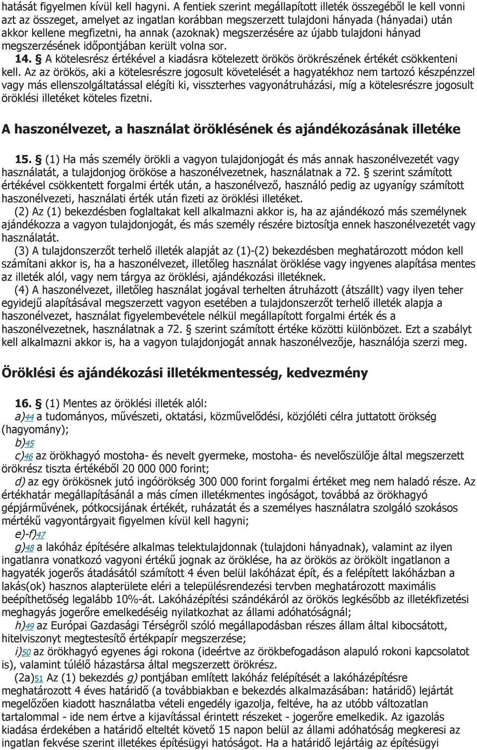 (azoknak) megszerzésére az újabb tulajdoni hányad megszerzésének időpontjában került volna sor. 14. A kötelesrész értékével a kiadásra kötelezett örökös örökrészének értékét csökkenteni kell.