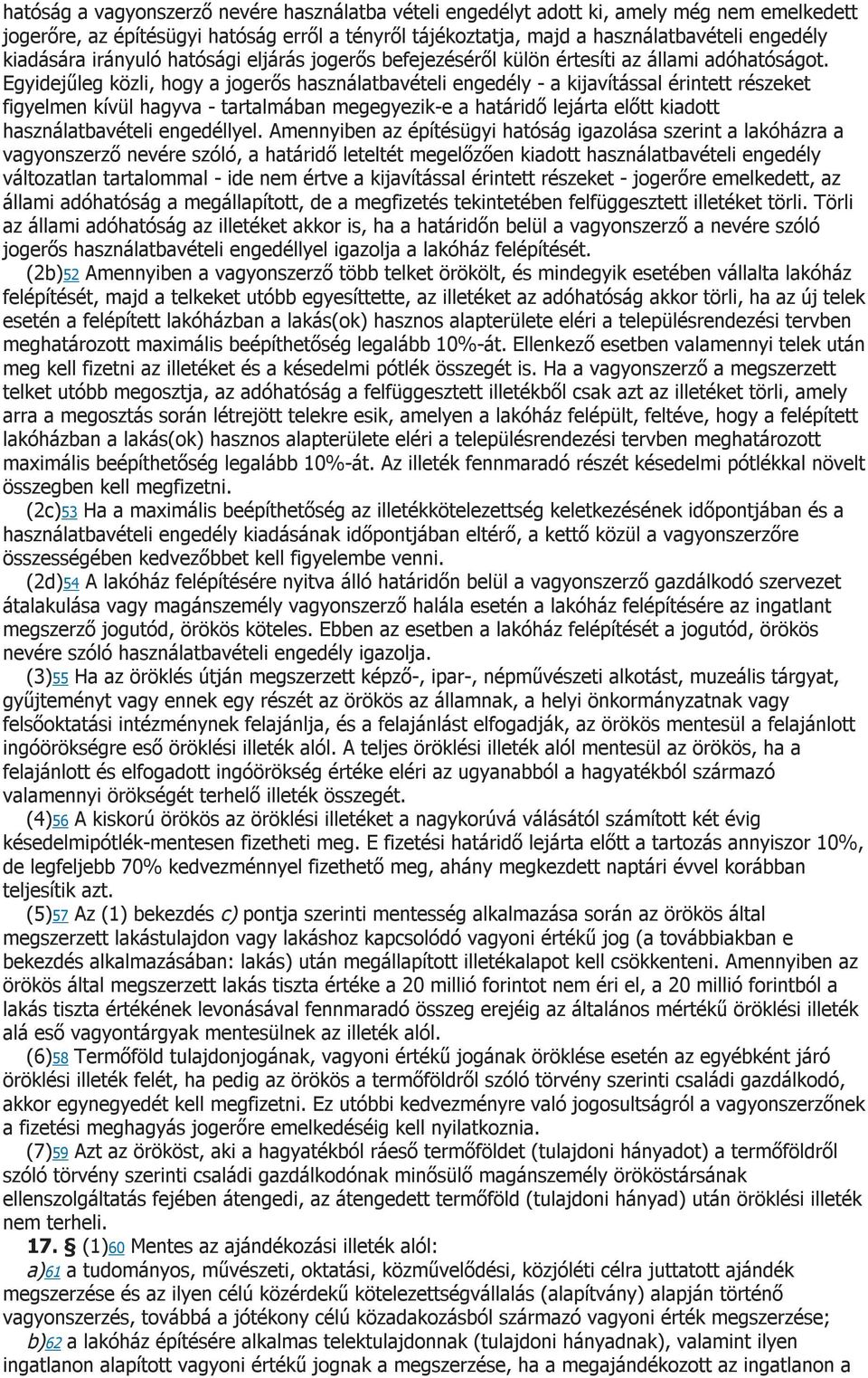 Egyidejűleg közli, hogy a jogerős használatbavételi engedély - a kijavítással érintett részeket figyelmen kívül hagyva - tartalmában megegyezik-e a határidő lejárta előtt kiadott használatbavételi