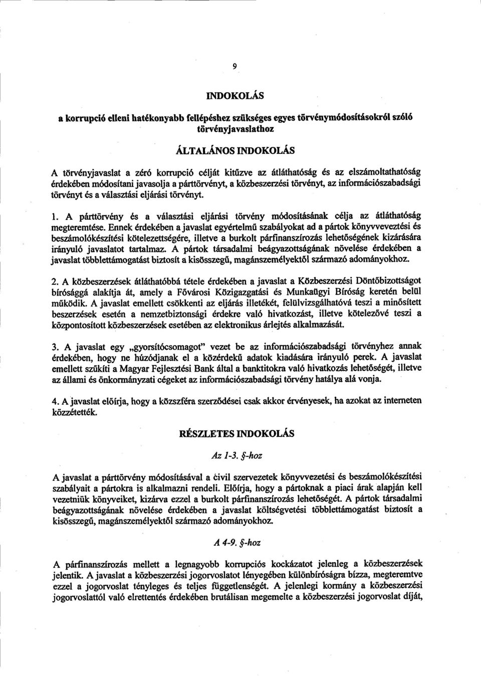 А párttörvény és а választási eljárási tőrvény módosításának célja az átláthatósá g megteremtése.