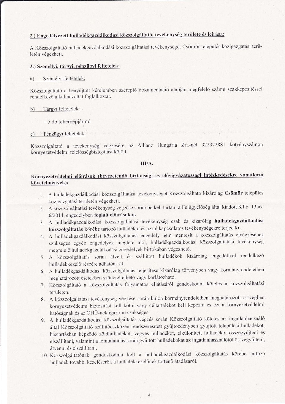 tehergépjármií -5 c'\ : Pénztigyi fetéteek: Kozszog átt kornyezetvédem i tevékenység végzésérez fe e o ssé gb i zto inz Hungári Zrt-né 3223288 kotvényszámon s ítást kotott TTV K no""etvédemi e írások