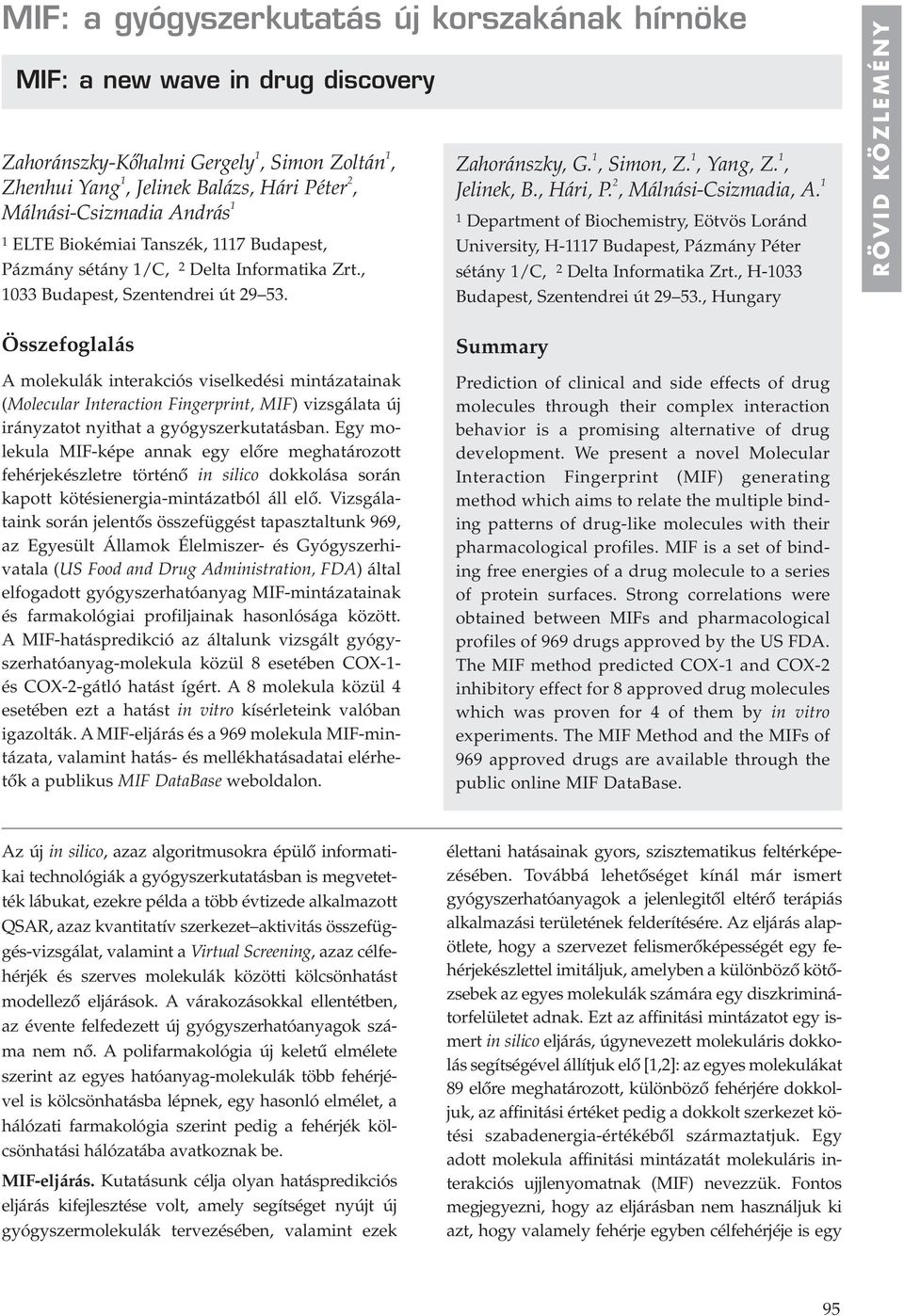 2, Málnási-Csizmadia, A. 1 1 Department of Biochemistry, Eötvös Loránd University, H-1117 Budapest, Pázmány Péter sétány 1/C, 2 Delta Informatika Zrt., H-1033 Budapest, Szentendrei út 29 53.