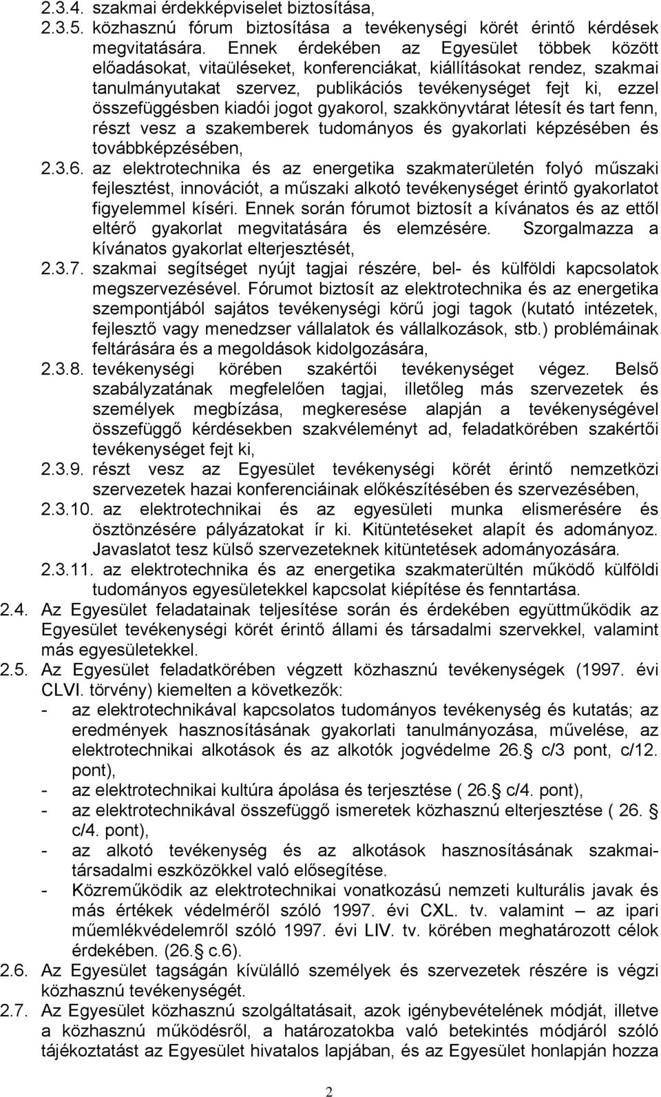 kiadói jogot gyakorol, szakkönyvtárat létesít és tart fenn, részt vesz a szakemberek tudományos és gyakorlati képzésében és továbbképzésében, 2.3.6.