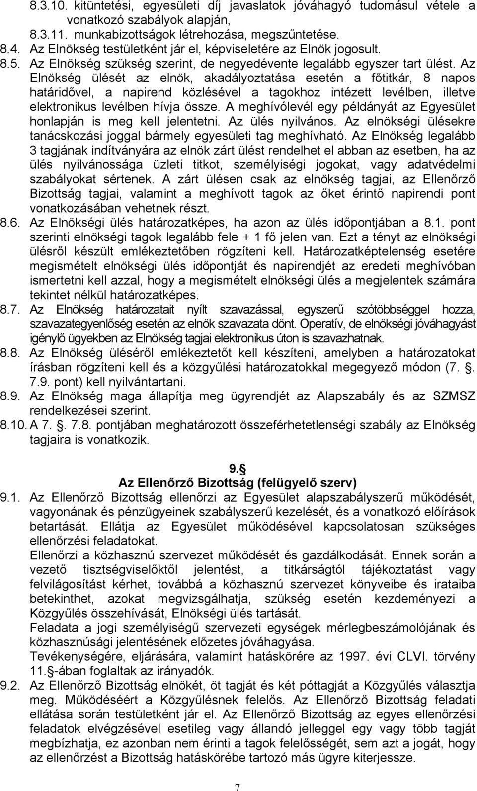 Az Elnökség ülését az elnök, akadályoztatása esetén a főtitkár, 8 napos határidővel, a napirend közlésével a tagokhoz intézett levélben, illetve elektronikus levélben hívja össze.