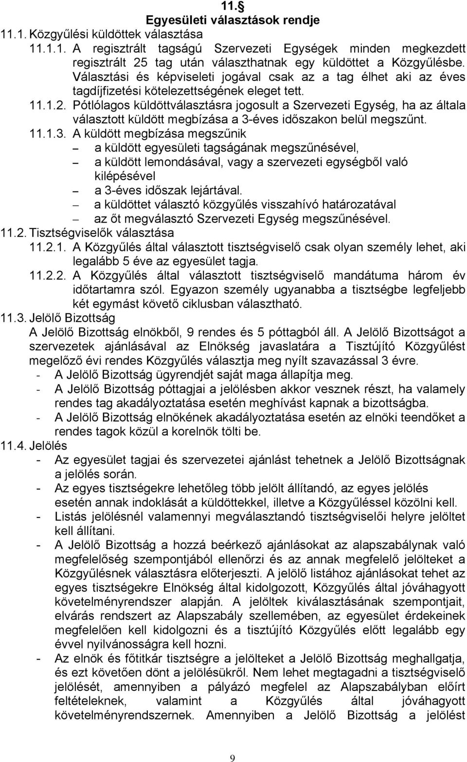 Pótlólagos küldöttválasztásra jogosult a Szervezeti Egység, ha az általa választott küldött megbízása a 3-