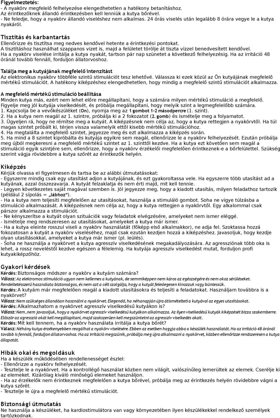 Tisztítás és karbantartás Ellenőrizze és tisztítsa meg nedves kendővel hetente a érintkezési pontokat.