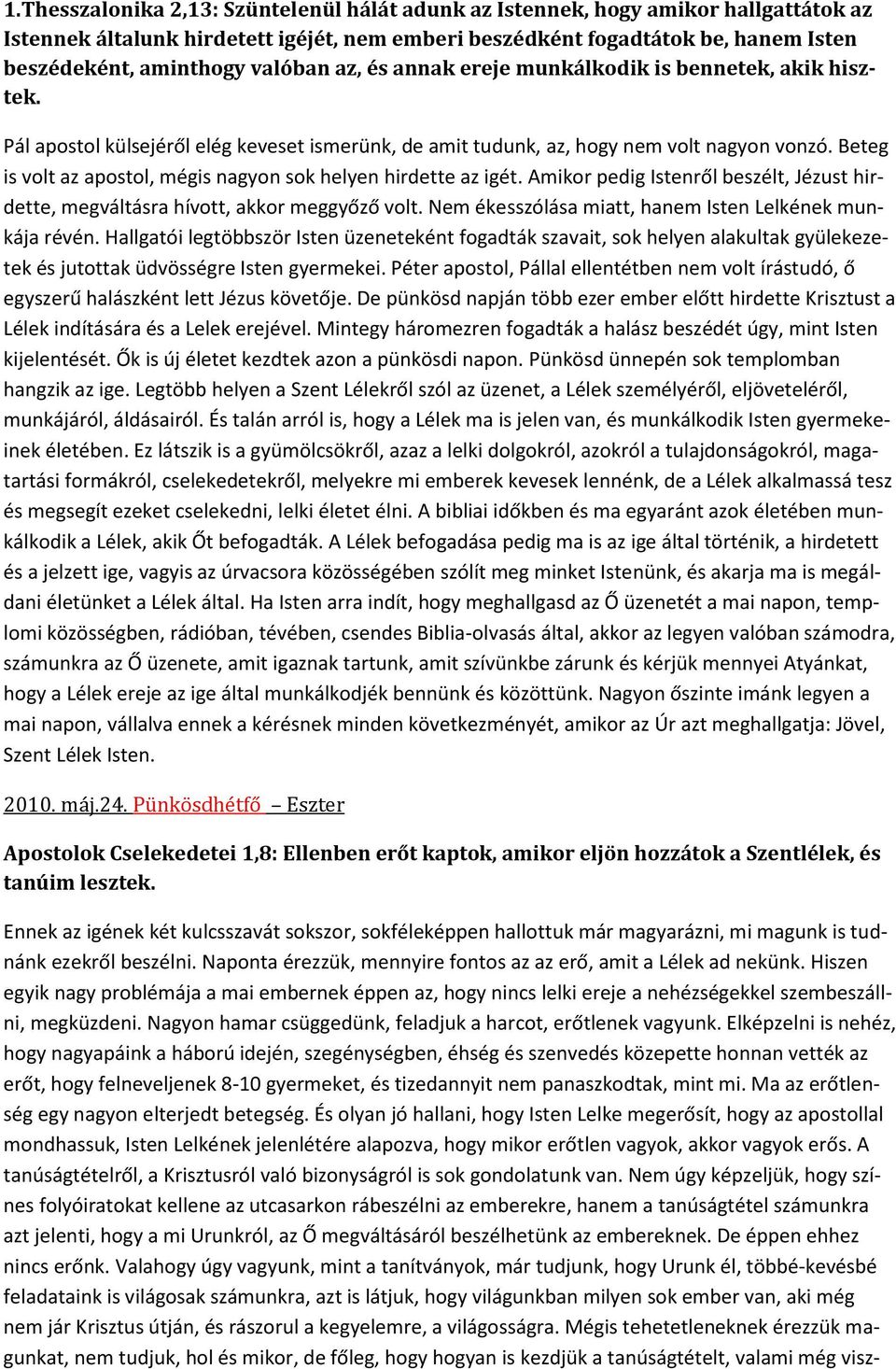 Beteg is volt az apostol, mégis nagyon sok helyen hirdette az igét. Amikor pedig Istenről beszélt, Jézust hirdette, megváltásra hívott, akkor meggyőző volt.