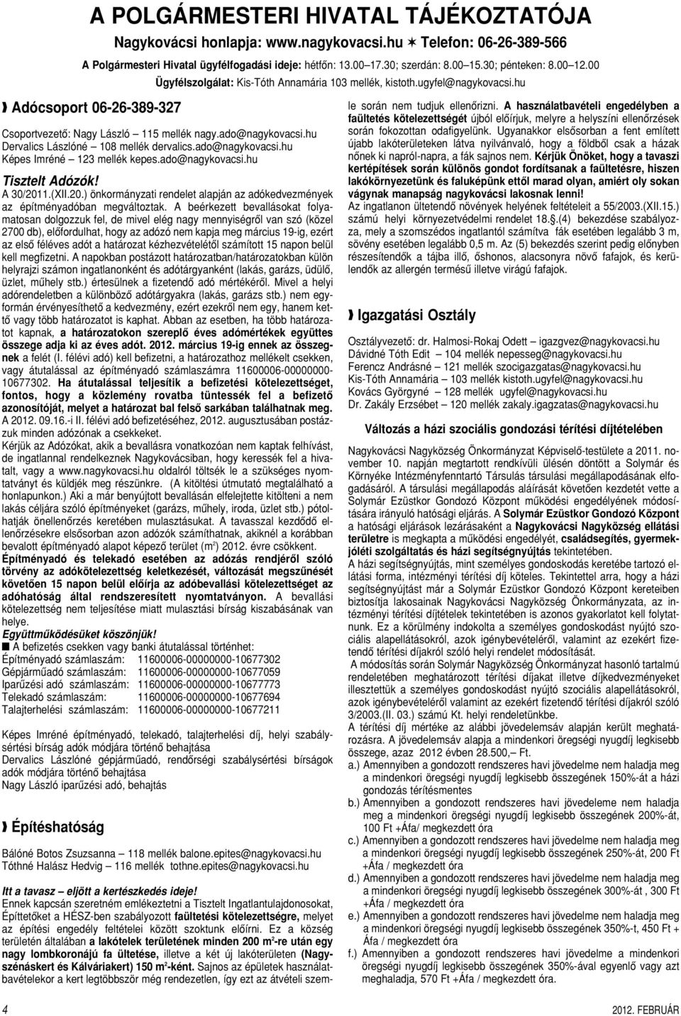 hu Dervalics Lászlóné 108 mellék dervalics.ado@nagykovacsi.hu Képes Imréné 123 mellék kepes.ado@nagykovacsi.hu Tisztelt Adózók! A 30/201