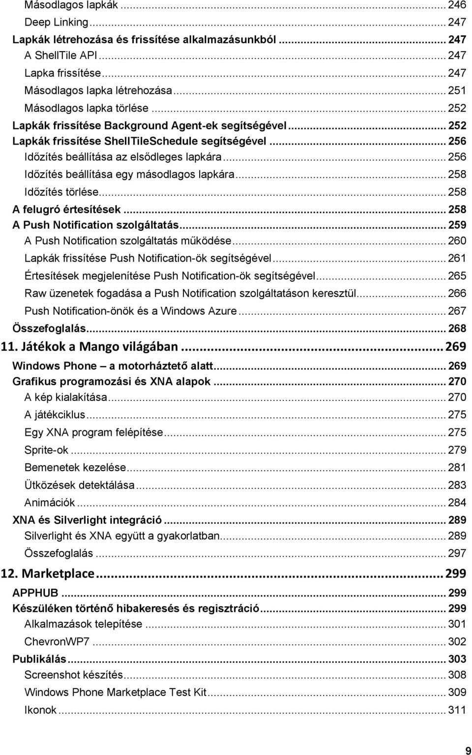 .. 256 Időzítés beállítása egy másodlagos lapkára... 258 Időzítés törlése... 258 A felugró értesítések... 258 A Push Notification szolgáltatás... 259 A Push Notification szolgáltatás működése.