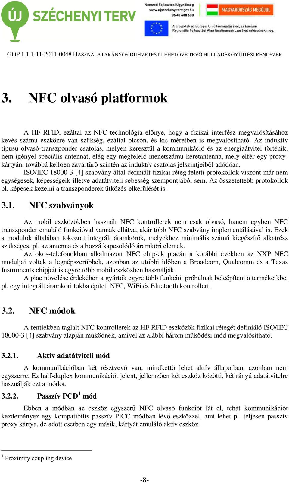 egy proxykártyán, továbbá kellően zavartűrő szintén az induktív csatolás jelszintjeiből adódóan.