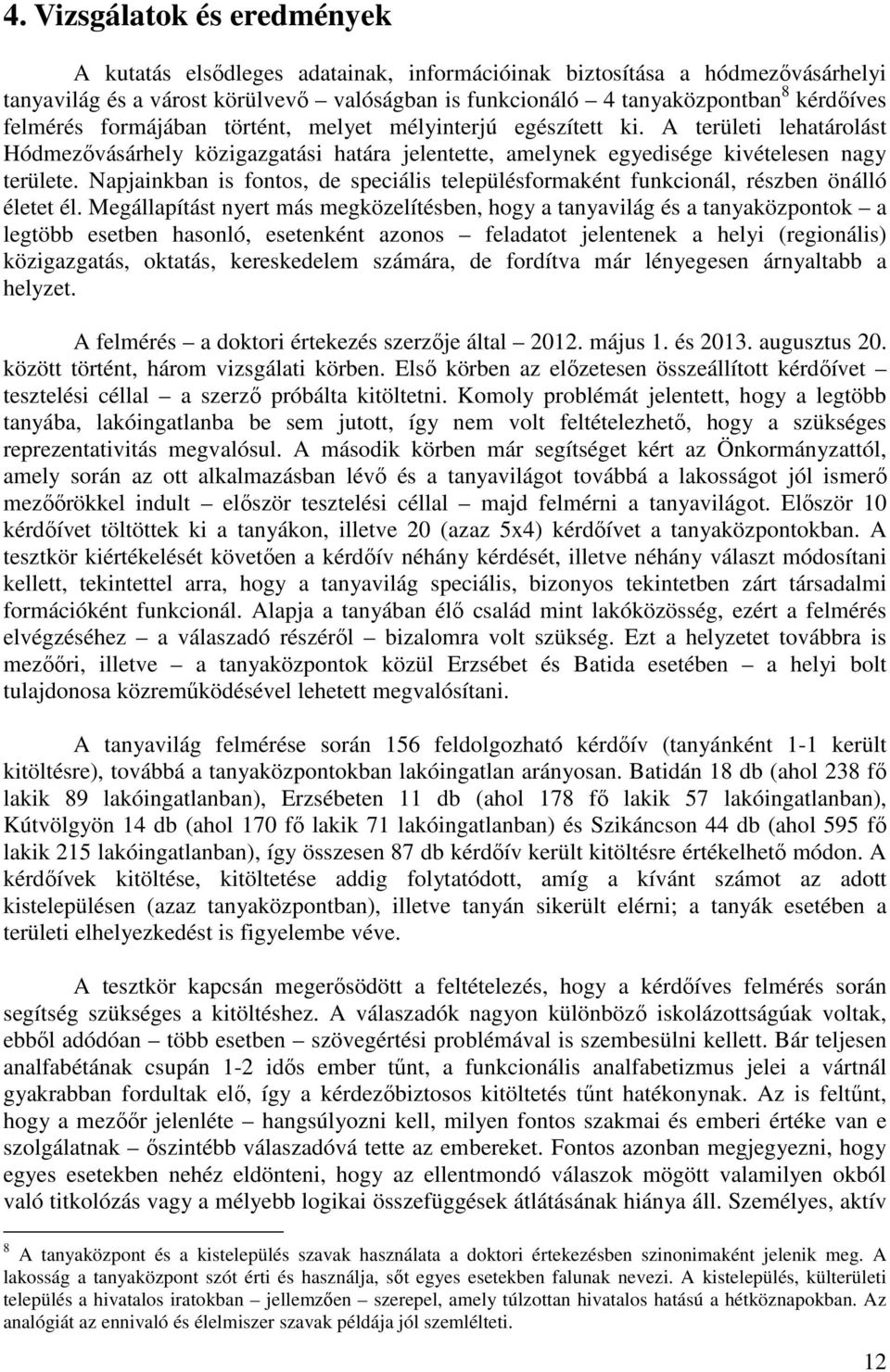 Napjainkban is fontos, de speciális településformaként funkcionál, részben önálló életet él.