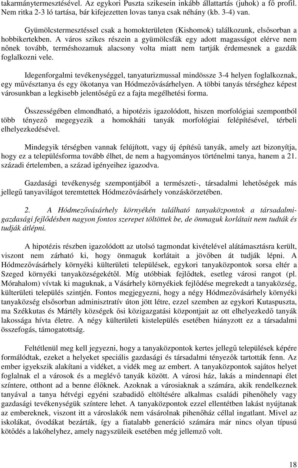 A város szikes részein a gyümölcsfák egy adott magasságot elérve nem nőnek tovább, terméshozamuk alacsony volta miatt nem tartják érdemesnek a gazdák foglalkozni vele.