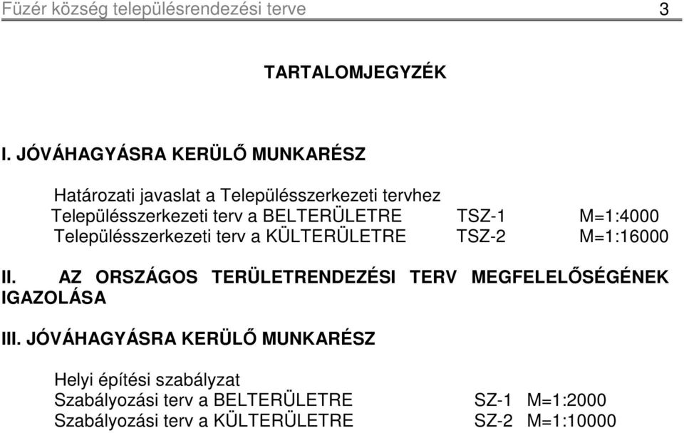 BELTERÜLETRE TSZ-1 M=1:4000 Településszerkezeti terv a KÜLTERÜLETRE TSZ-2 M=1:16000 II.