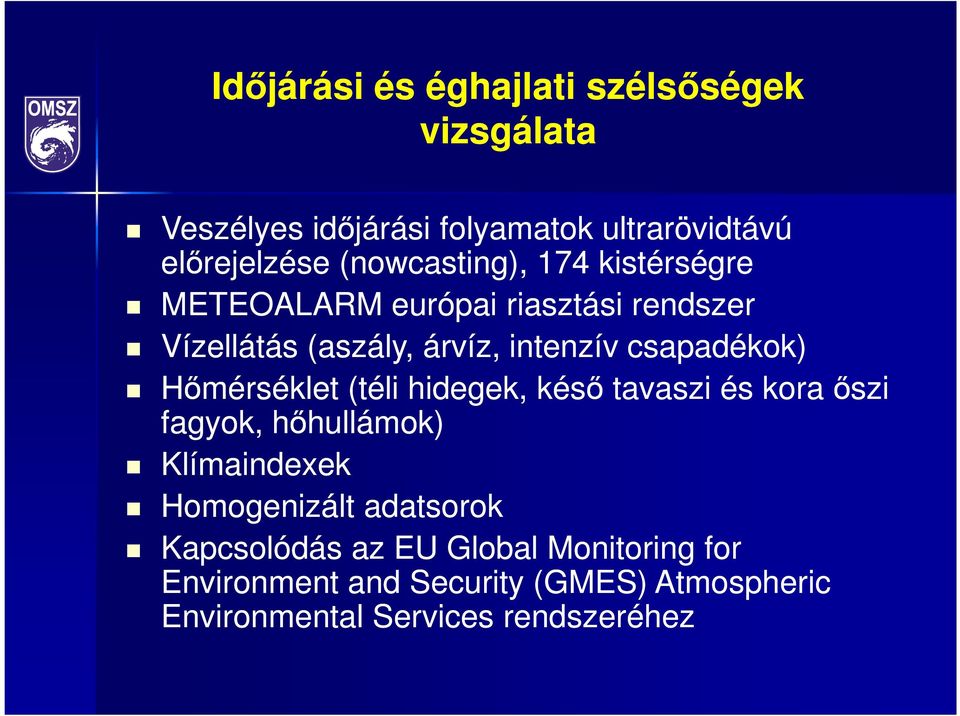 csapadékok) Hımérséklet (téli hidegek, késı tavaszi és kora ıszi fagyok, hıhullámok) Klímaindexek Homogenizált