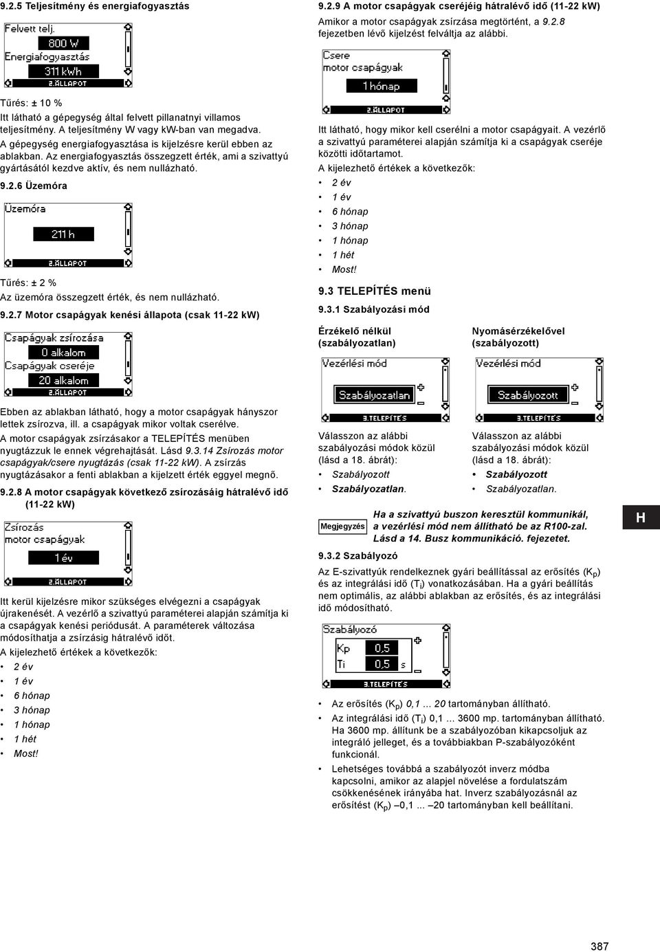 Az energiafogyasztás összegzett érték, ami a szivattyú gyártásától kezdve aktív, és nem nullázható. 9.2.