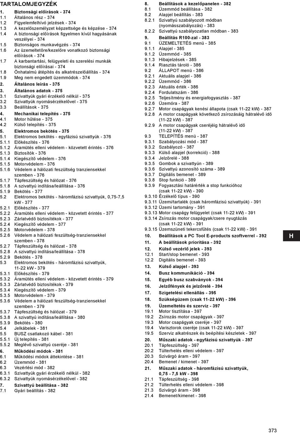 7 A karbantartási, felügyeleti és szerelési munkák biztonsági előírásai - 374 1.8 Önhatalmú átépítés és alkatrészelőállítás - 374 1.9 Meg nem engedett üzemmódok - 374 2. Általános leírás - 375 3.